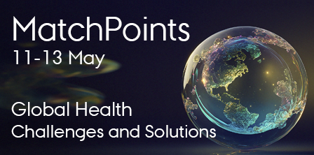 MatchPoints conference, 11-13 May, Global Health - challenges and solutions